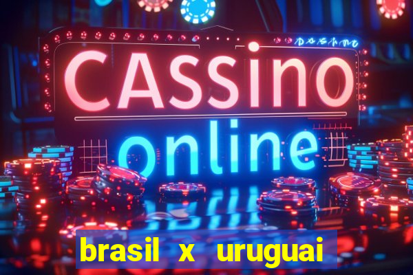 brasil x uruguai ao vivo multicanais